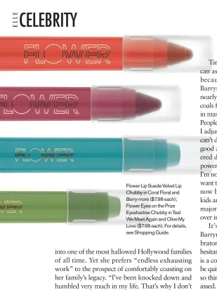  ??  ?? Flower Lip Suede Velvet Lip Chubby in Coral Floral and Berry-more ($7.98 each); Flower Eyes on the Prize Eyeshadow Chubby in Teal We Meet Again and Olive My Love ($7.98 each). For details, see Shopping Guide.