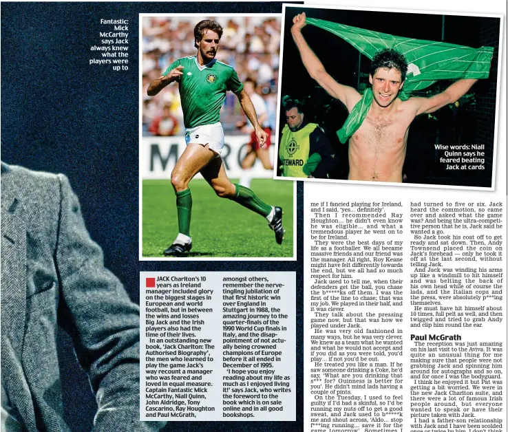  ??  ?? Fantastic: Mick McCarthy says Jack always knew what the players were up to
Wise words: Niall Quinn says he feared beating Jack at cards