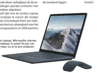  ??  ?? De Surface Laptop, Microsofts nieuwe 'studentenl­aptop' is vanaf 15 juni verkrijgba­ar, maar nu al te pre-ordenen.