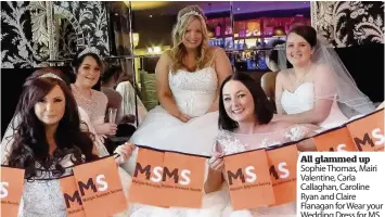  ??  ?? All glammed up Sophie Thomas, Mairi Valentine, Carla Callaghan, Caroline Ryan and Claire Flanagan for Wear your Wedding Dress for MS