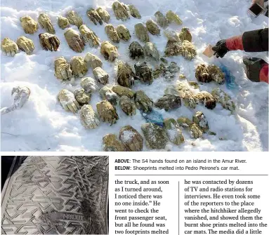  ??  ?? ABOVE: The 54 hands found on an island in the Amur River. BELOW: Shoeprints melted into Pedro Peirone’s car mat.