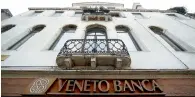  ?? — Reuters ?? Veneto Banca and Banca Popolare di Vicenza, have struggled to overcome high levels of bad loans.
