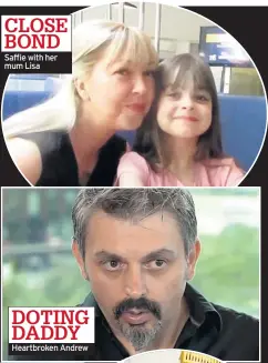  ??  ?? CLOSE BOND Saffie with her mum Lisa DOTING DADDY Heartbroke­n Andrew