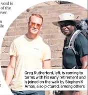  ??  ?? Greg Rutherford, left, is coming to terms with his early retirement and is joined on the walk by Stephen K Amos, also pictured, among others