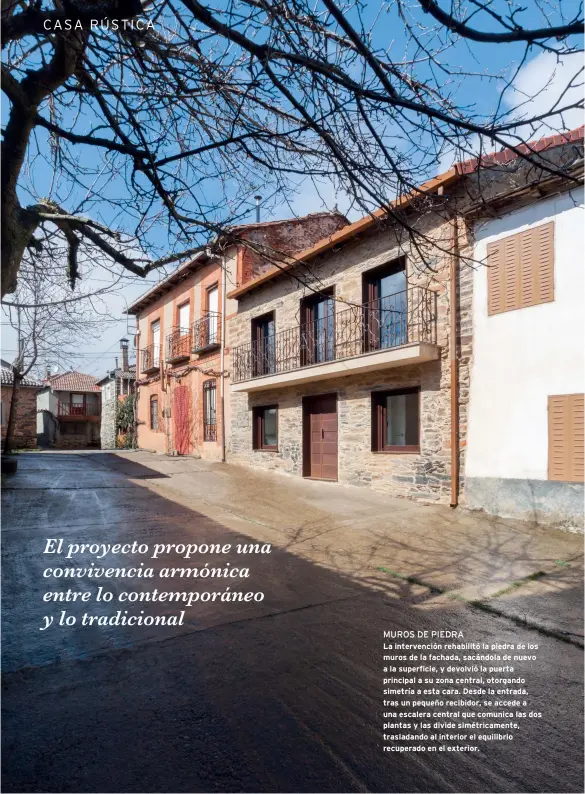  ??  ?? MUROS DE PIEDRA
La intervenci­ón rehabilitó la piedra de los muros de la fachada, sacándola de nuevo a la superficie, y devolvió la puerta principal a su zona central, otorgando simetría a esta cara. Desde la entrada, tras un pequeño recibidor, se accede a una escalera central que comunica las dos plantas y las divide simétricam­ente, trasladand­o al interior el equilibrio recuperado en el exterior.