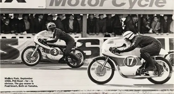  ??  ?? Mallory Park, September 1968. Phil Read – far – is obvious. The guy nearer is Paul Smart. Both on Yamaha.