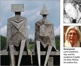  ??  ?? Renowned:
Lynn Chadwick, top, and his sculpture Couple On Seat. Above, his widow Eva