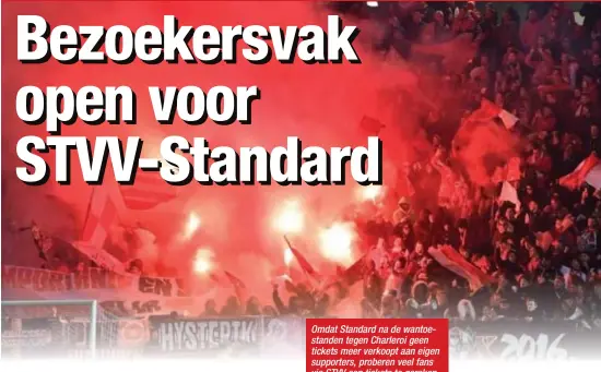  ?? FOTO PHOTO NEWS ?? Omdat Standard na de wantoestan­den tegen Charleroi geen tickets meer verkoopt aan eigen supporters, proberen veel fans via STVV aan tickets te geraken.