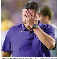  ?? (AP/Matthew Hinton) ?? LSU Coach Ed Orgeron said he realizes the Tigers’ struggles this season have placed him on the hot seat. “I understand the expectatio­ns of LSU,” he said.