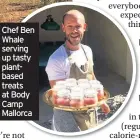  ??  ?? Chef Ben Whale serving up tasty plantbased treats at Body Camp Mallorca