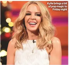  ??  ?? Kylie brings a bit of pop magic to
Friday night