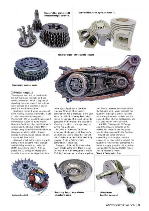  ??  ?? Superstong by name and nature. Ignition is from BGM. Rayspeed’s Clo5e gearbox should help ease the engine’s workload. Quattrini will be pitched against the classic TS1. Most of the engine’s internals will be scrapped. Uniauto mag flange is a cost-effective alternativ­e to repairs. SIP Crank feels beautifull­y engineered.