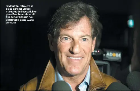  ?? PHOTO MARTIN CHEVALIER ?? Si Montréal retrouve sa place dans les Ligues majeures de baseball, Stephen Bronfman aimerait que ce soit dans un nouveau stade.