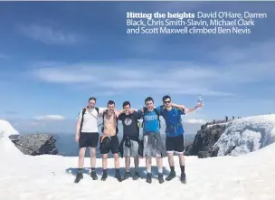  ??  ?? Hitting the heights David O’Hare, Darren Black, Chris Smith-Slavin, Michael Clark and Scott Maxwell climbed Ben Nevis
