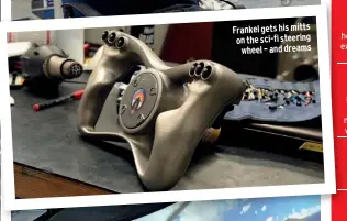  ??  ?? Frankel gets his mitts on the sci-fi steering wheel – and dreams