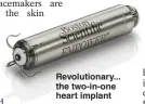  ?? ?? Revolution­ary... the two-in-one heart implant