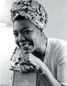  ??  ?? Maya Angelou.