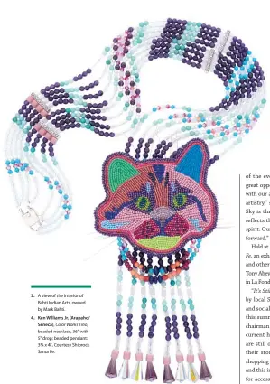  ??  ?? 3. A view of the interior of Bahti Indian Arts, owned by Mark Bahti.
4. Ken Williams Jr. (Arapaho/
Seneca), Color Works Tino, beaded necklace, 36" with 5" drop; beaded pendant: 3¾ x 4". Courtesy Shiprock Santa Fe.