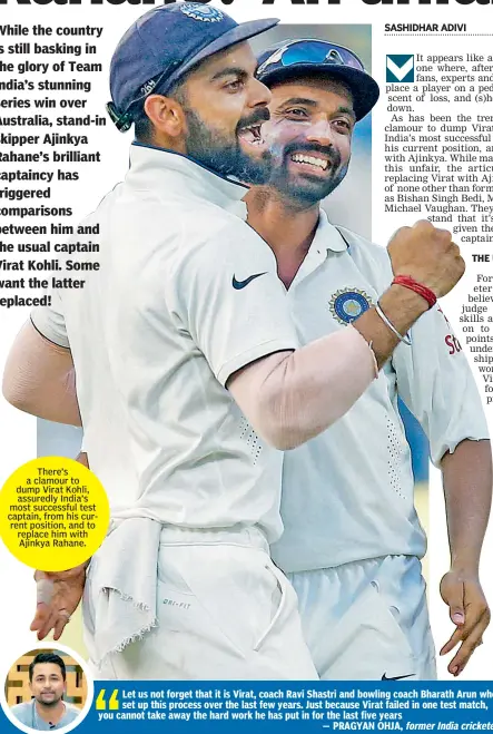  ??  ?? There’s a clamour to dump Virat Kohli, assuredly India’s most successful test captain, from his current position, and to replace him with Ajinkya Rahane.