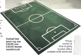  ??  ?? Football field green rug, was £35.99, now £30.99, Wayfair (wayfair.co.uk) *Prices correct at time of going to print. Offers available while stocks last