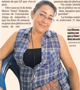  ?? CORTESÍA FELIPE QUESADA ?? Luz Chaves cocina con gas y tiene 15 días sin este.