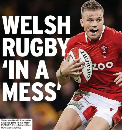  ?? ?? Wales ace Gareth Anscombe says the game ‘is in a mess’ PICTURE: Chris Fairweathe­r/ Huw Evans Agency