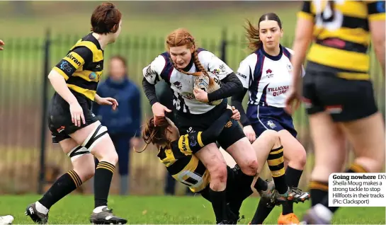  ?? ?? Going nowhere EK’s Sheila Moug makes a strong tackle to stop Hillfoots in their tracks (Pic: Clacksport)