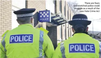  ?? ?? There are fears overstretc­hed police could struggle as a result of the new Hate Crime Act