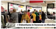  ??  ?? > Debenhams in Swansea on Monday