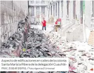  ?? Foto: Agencia El Universal ?? Aspecto de edificacio­nes en calles de la colonia Santa María la Ribera de la delegación Cuauhtémoc, tras el sismo. /