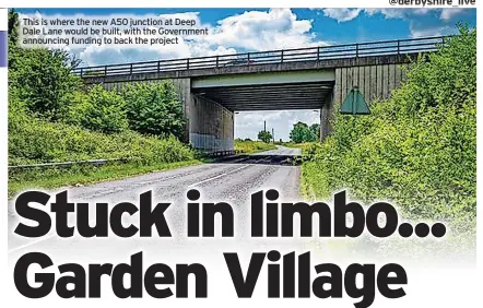  ?? ?? This is where the new A50 junction at Deep Dale Lane would be built, with the Government announcing funding to back the project