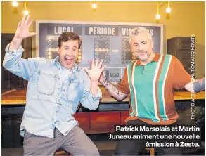  ??  ?? Patrick Marsolais et Martin Juneau animent une nouvelle émission à Zeste.