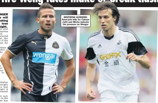  ??  ?? MISFIRING GUNNERS: Knee-jerk bids for Cabaye
and Michu indicate the pressure on Wenger