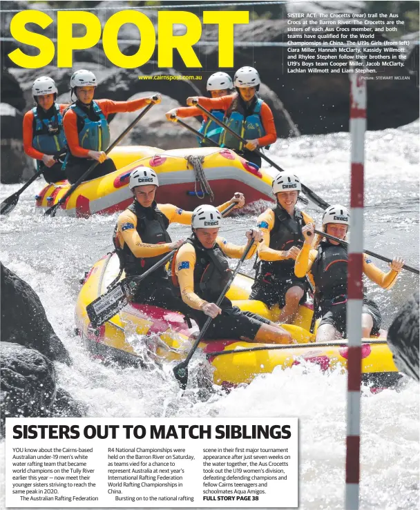  ?? Picture: STEWART MCLEAN ?? SISTER ACT: The Crocetts (rear) trail the Aus Crocs at the Barron River. The Crocetts are the sisters of each Aus Crocs member, and both teams have qualified for the World Championsi­ps in China. The U19s Girls (from left) Ciara Miller, Hannah McClarty, Kassidy Willmott and Rhylee Stephen follow their brothers in the U19’s Boys team Cooper Miller, Jacob McClarty, Lachlan Willmott and Liam Stephen.