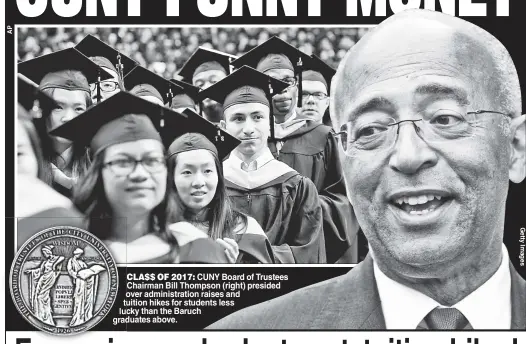  ??  ?? CLA$$ OF 2017: CUNY Board of Trustees Chairman Bill Thompson (right) presided oover administra­tion raises and uition hikes for students less cky than the Baruch duates above.