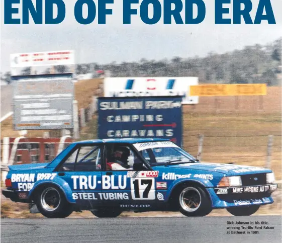  ??  ?? Dick Johnson in his titlewinni­ng Tru-Blu Ford Falcon at Bathurst in 1981.