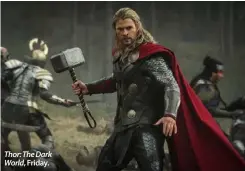  ??  ?? Thor: The Dark World, Friday.