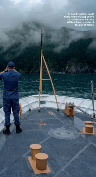  ??  ?? On board Mustang, Coast Guard members keep an eye on tourist ships in Prince William Sound, an inlet of the Gulf of Alaska