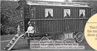  ?? KEVIN SCRIVENS, COURTESY OF NEIL CALLADINE ?? A living wagon built in Belper by Watson: undated but probably taken in the late 19th Century