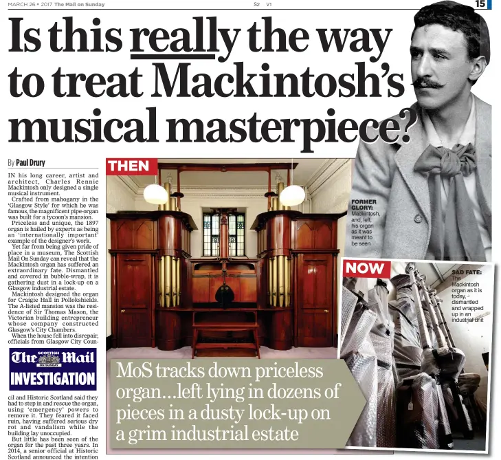  ??  ?? FORMER GLORY: Mackintosh, and, left, his organ as it was meant to be seen SAD FATE: The Mackintosh organ as it is today, dismantled and wrapped up in an industrial unit