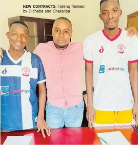  ?? NEW CONTRACTS: ?? Toteng flanked by Dichaba and Chakalisa