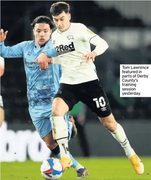  ??  ?? Tom Lawrence featured in parts of Derby County’s training session yesterday.