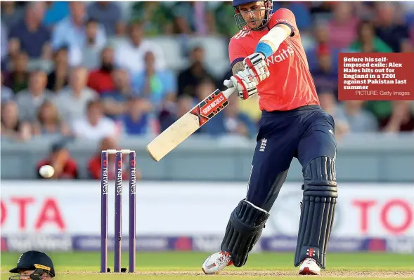  ?? PICTURE: Getty Images ?? Before his selfimpose­d exile: Alex Hales hits out for England in a T20I against Pakistan last summer