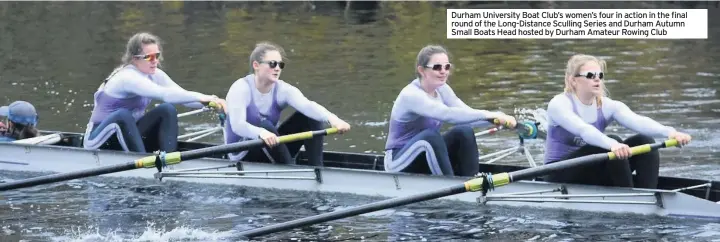  ??  ?? Durham University Boat Club’s women’s four in action in the final round of the Long-Distance Sculling Series and Durham Autumn Small Boats Head hosted by Durham Amateur Rowing Club