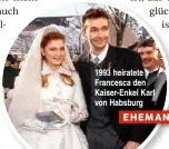  ??  ?? 1993 heiratete Francesca den Kaiser-Enkel Karl von Habsburg