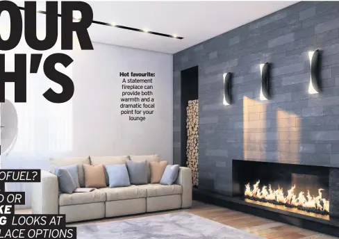  ??  ?? Hot favourite: A statement fireplace can provide both warmth and a dramatic focal point for your lounge
