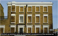  ?? ?? Bricked-up windows were an unintended consequenc­e of the window tax