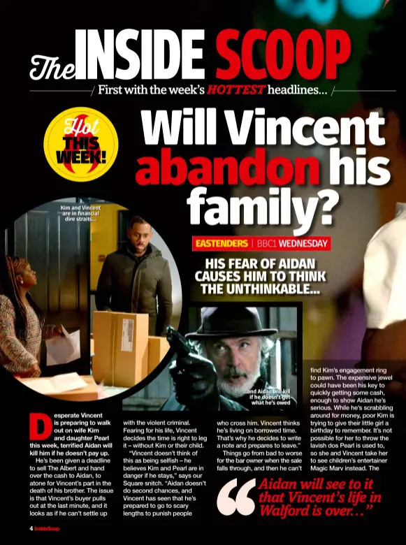  ??  ?? Kim and Vincent are in financial dire straits… …and Aidan will kill if he doesn’t get what he’s owed