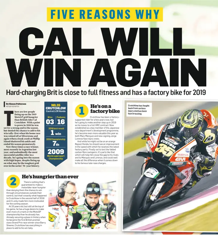  ??  ?? Wins Podiums 2018 best result 2018 Championsh­ip World supersport Championsh­ip Crutchlow has fought back from serious injury and has been fast in testing