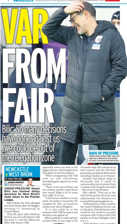  ?? ?? BAGS OF PRESSURE Albion boss Slaven Bilic says his side has suffered at the hands of some controvers­ial decisions